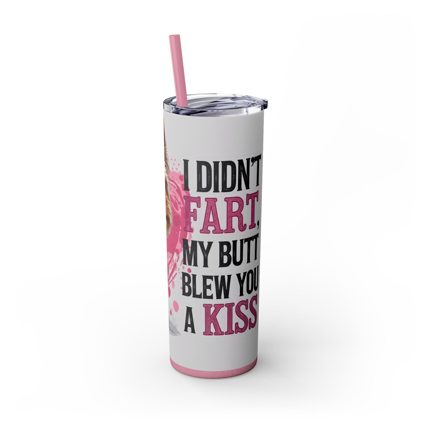 Funny Yorkie Tumbler - I Didn’t Fart, My Butt Blew You a Kiss - Sippincity