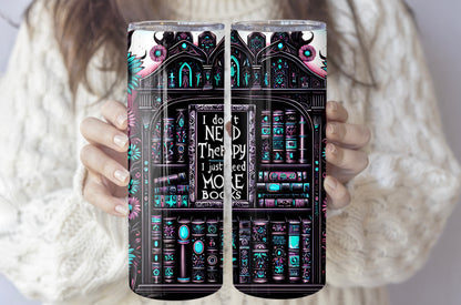 Reading Lover Tumbler - I Don’t Need More Therapy, I Just Need Books - Bookish Gift Idea - Sippincity