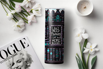 Reading Lover Tumbler - I Don’t Need More Therapy, I Just Need Books - Bookish Gift Idea - Sippincity